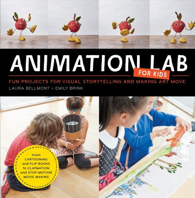 Animation Lab for Kids : Fun Projects for Visual Storytelling and Making Art Move - From cartooning and flip books to claymation and stop motion movie making.