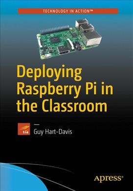Deploying Raspberry Pi in the classroom / Guy Hart-Davis.