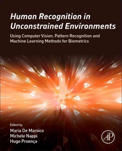 Human recognition in unconstrained environments : using computer vision, pattern recognition and machine learning methods for biometrics / edited by Maria De Marsico, Michele Nappi, Hugo Proença.
