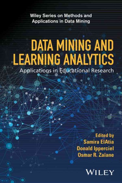 Data mining and learning analytics : applications in educational research / edited by Samira ElAtia, Donald Ipperciel, Osmar R. Zaiane.