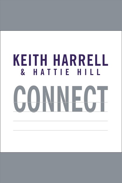 Connect [eAudio] : [building success through people, purpose, and performance] / Keith Harrell & Hattie Hill.