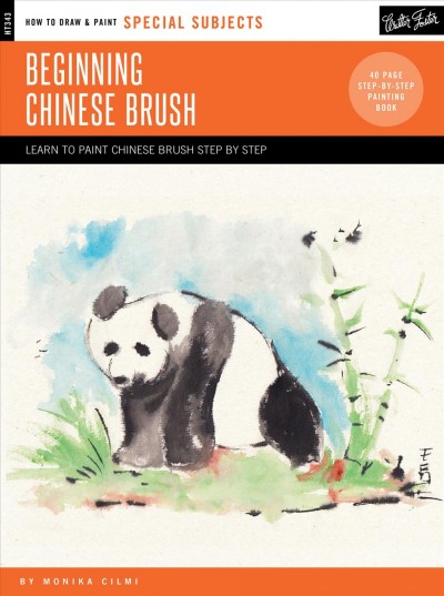 Beginning Chinese brush : discover the art of traditional Chinese brush painting / by Monika Cilmi.