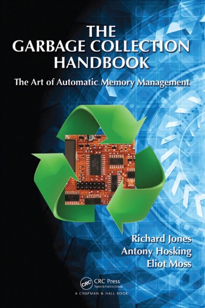 The garbage collection handbook : the art of automatic memory management / Richard Jones, Antony Hosking, Eliot Moss.