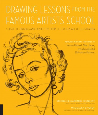 Drawing Lessons from the Famous Artists School : Classic Techniques and Expert Tips from the Golden Age of Illustration - Featuring the work and words of Norman Rockwell, Albert Dorne, and other celebrated 20th-century illustrators.