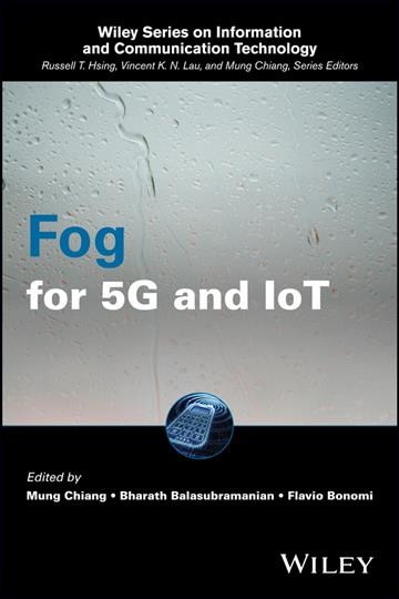 Fog for 5G and IoT / edited by Mung Chiang, Bharath Balasubramanian, Flavio Bonomi.