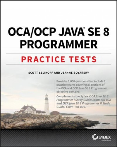 OCA/OCP Java SE 8 programmer : practice tests / Scott Selikoff, Jeanne Boyarsky.