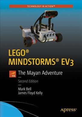 LEGO Mindstorms EV3 : the Mayan adventure / Mark Bell, James Floyd Kelly.