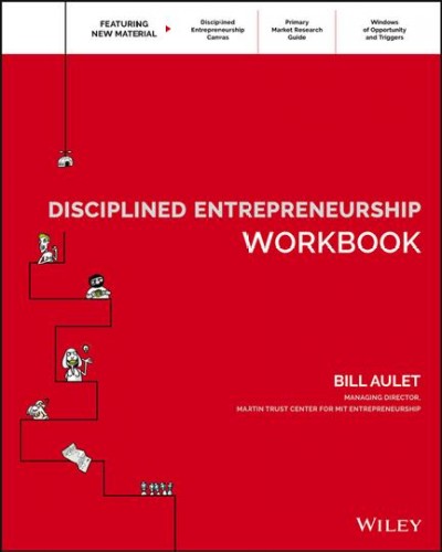 Disciplined entrepreneurship workbook / Bill Aulet ; illustrations by Marius Ursache ; edited by Chris Snyder.