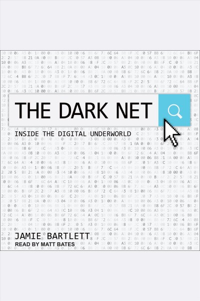 The dark net : inside the digital underworld / Jamie Bartlett.