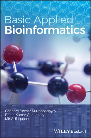Basic applied bioinformatics / Chandra Sekhar Mukhopadhyay, Ratan Kumar Choudhary, Mir Asif Iquebal ; with contributions from Ravi GVPPS Kumar [and 8 others].
