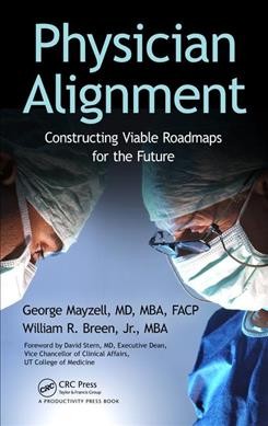 Physician alignment : constructing viable roadmaps for the future / George Mayzell, William R. Breen, Jr.