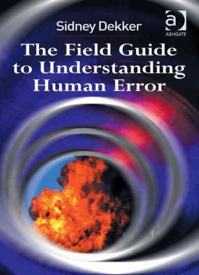 The field guide to understanding human error / Sidney Dekker.