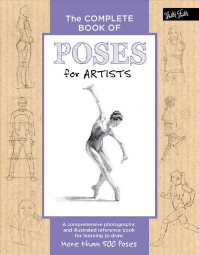The complete book of poses for artists : a comprehensive photographic and illustrated reference book for learning to draw more than 500 poses / Ken Goldman & Stephanie Goldman.