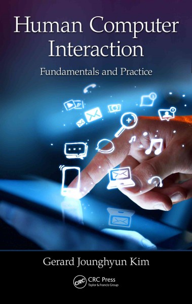 Human-computer interaction : fundamentals and practice / Gerard Jounghyun Kim.
