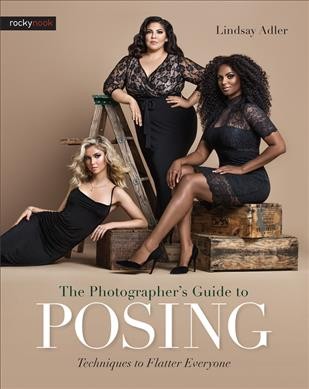 The photographer's guide to posing : techniques to flatter everyone / Lindsay Adler.