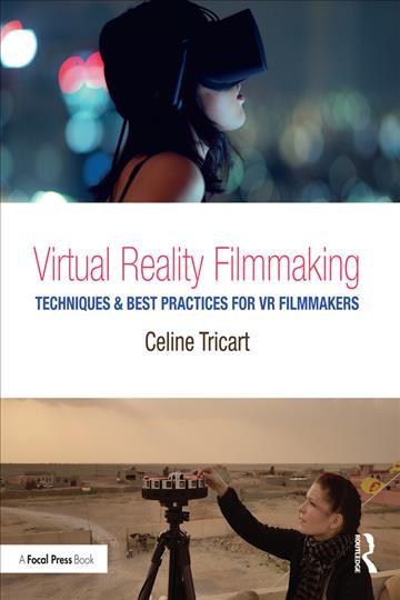 Virtual reality filmmaking : techniques & best practices for VR filmmakers / Celine Tricart.