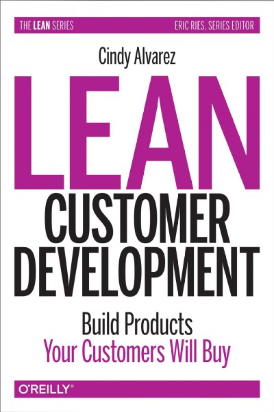 Lean customer development : building products your customers will buy / Cindy Alvarez.