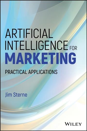 Artificial intelligence for marketing : practical applications / Jim Sterne.