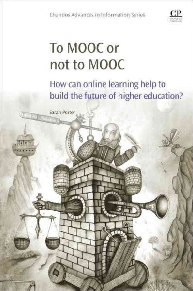 To MOOC or not to MOOC : how can online learning help to build the future of higher education? / Sarah Porter.