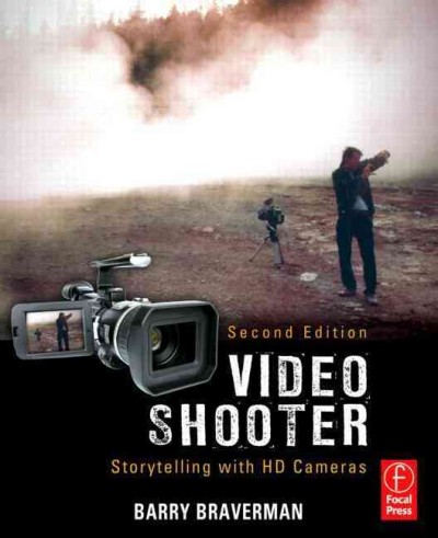 Video shooter : storytelling with HD cameras / Barry Braverman.