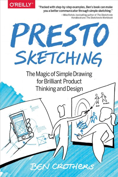 Presto sketching : the magic of simple drawing for brilliant product thinking and design / Ben Crothers.