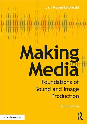 Making media : foundations of sound and image production / Jan Roberts-Breslin.