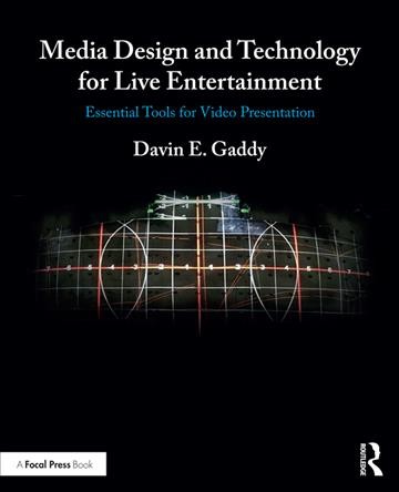 Media design and technology for live entertainment : essential tools for video presentation / Davin E. Gaddy.