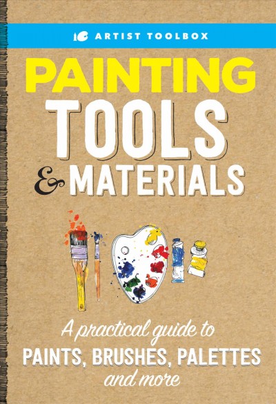Painting tools & materials : a practical guide to paints, brushes, palettes and more.