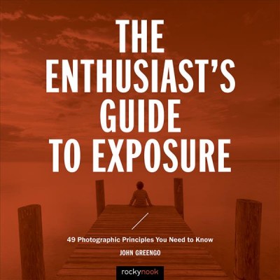 The Enthusiast's Guide to Exposure / Greengo, John.