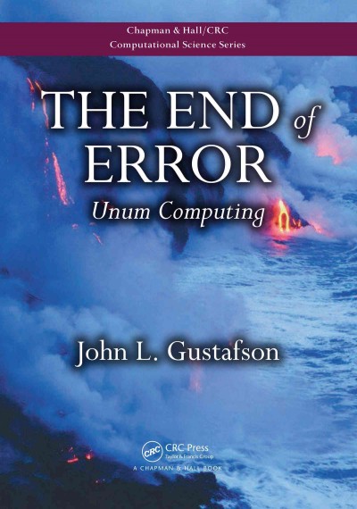 The end of error : unum computing / John L. Gustafson.