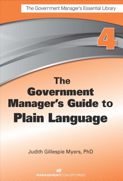 The government manager's guide to plain language / Judith Gillespie Myers, PhD.