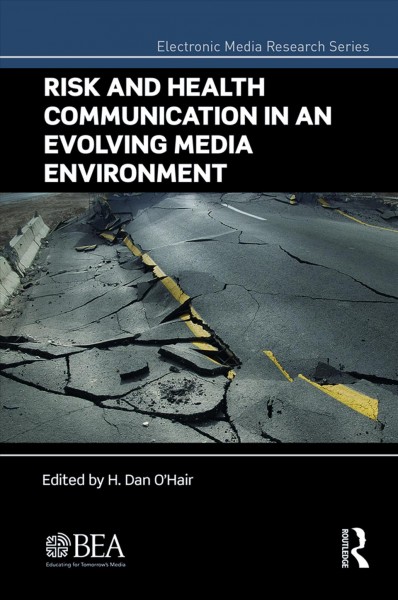 Risk and health communication in an evolving media environment / edited by H. Dan O'Hair ; assistant editors, Heather Chapman, Megan Sizemore.