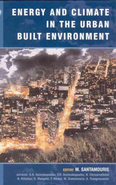 Energy and climate in the urban built environment / edited by M. Santamouris ; authors, D.N. Asimakopoulos [and seven others].