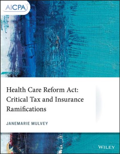Health Care Reform Act : Critical Tax and Insurance Ramifications.