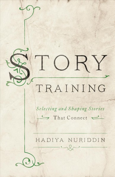 Story training : selecting and shaping stories that connect / Hadiya Nuriddin.