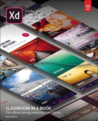 Adobe XD CC classroom in a book 2018 release / Brian Wood.