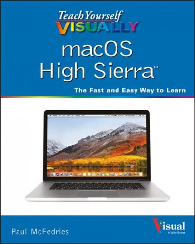 Teach yourself visually macOS High Sierra : the fast and easy way to learn / Paul McFedries.