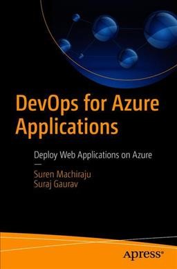 DevOps for Azure applications : deploy web applications on Azure / Suren Machiraju, Suraj Gaurav.