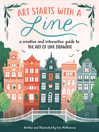 Art Starts With a Line : a Creative and Interactive Guide to the Art of Line Drawing / written and illustrated by Erin McManness.