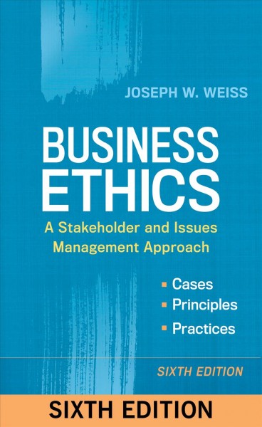Business ethics : a stakeholder and issues management approach / Joseph W. Weiss.