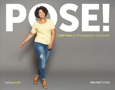 Pose! : 1,000 poses for photographers and models / Mehmet Eygi.