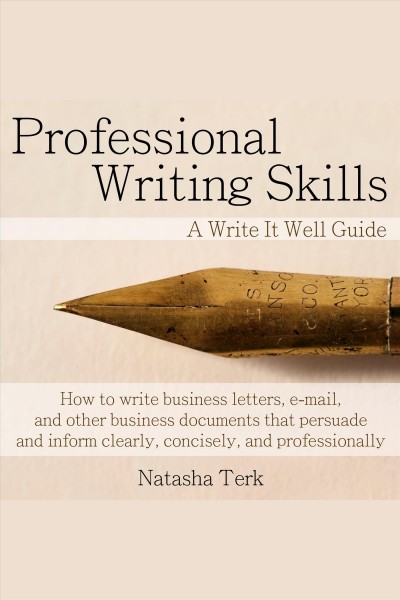 Professional writing skills : a write it well guide / Natasha Terk.