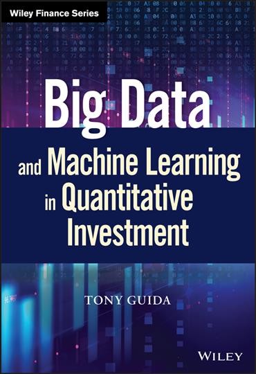 Big data and machine learning in quantitative investment / Tony Guida.