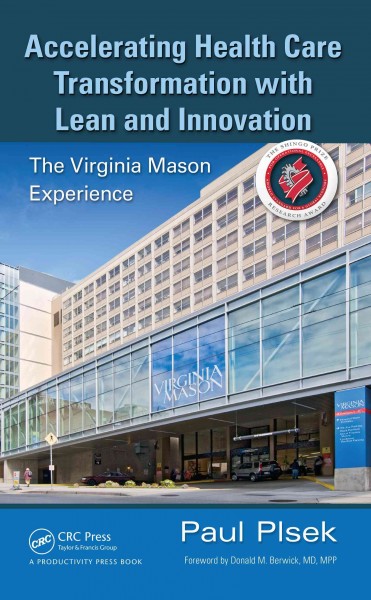 Accelerating health care transformation with lean and innovation : the virginia mason experience / by Paul E. Plsek.