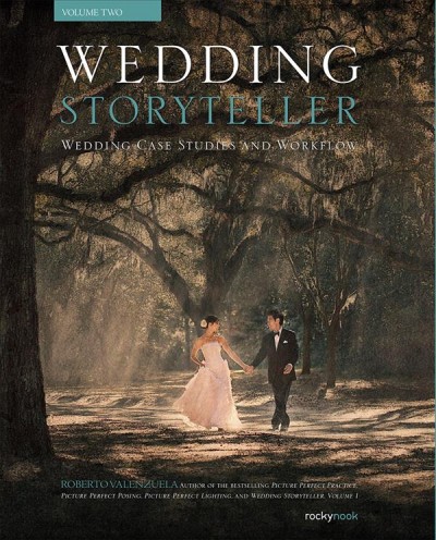 Wedding storyteller. Volume 2, Wedding case studies and workflow / Roberto Valenzuela.