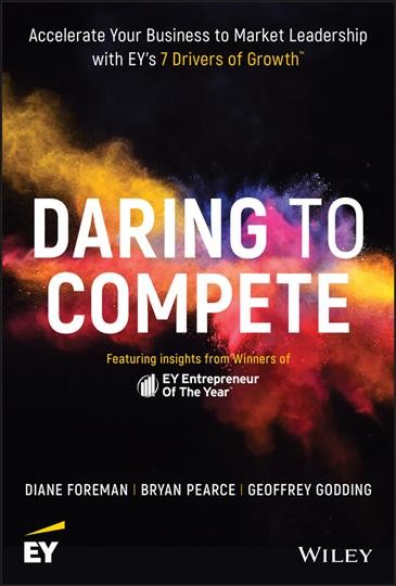 Daring to compete : how 7 drivers of growth accelerate entrepreneurs to market leadership / Diane Foreman, Bryan Pearce, Geoffrey Godding.
