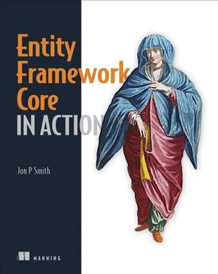Entity Framework Core in Action / Smith, Jon.