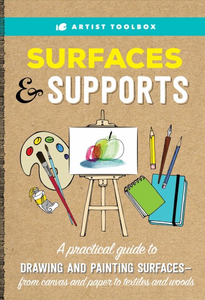 Surfaces & supports : a practical guide to drawing and painting surfaces -- from canvas and paper to textiles and woods / Stephanie Carbajal, project editor ; Elizabeth T. Gilbert, artist.