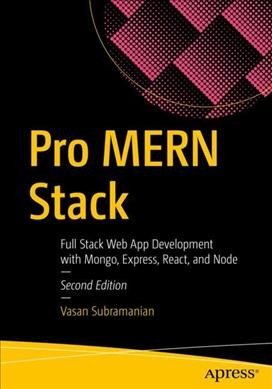 Pro MERN stack : full stack web app development with Mongo, Express, React, and Node / Vasan Subramanian.