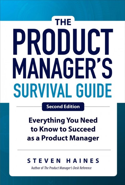 The product manager's survival guide : everything you need to know to succeed as a product manager / Steven Haines.